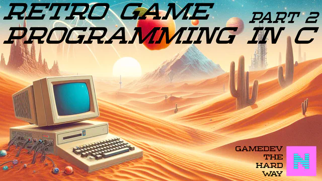 Writing a game the hard way - from scratch using C - Part 2